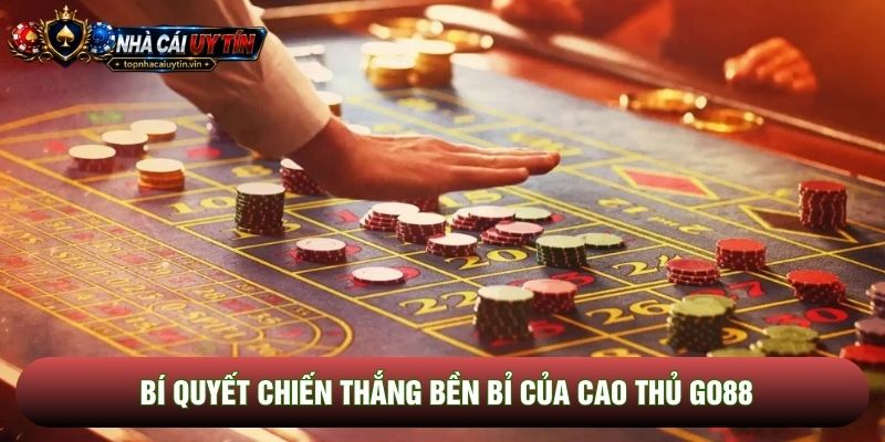 Bí quyết chiến thắng bền bỉ của cao thủ Go88