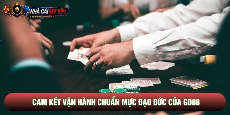 Cam kết vận hành chuẩn mực đạo đức của Go88