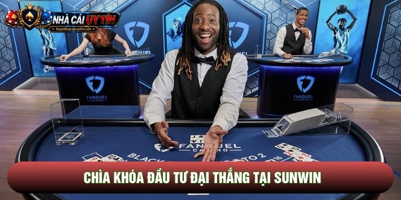 Chìa khóa đầu tư đại thắng tại Sunwin