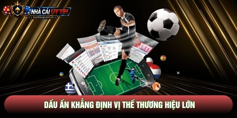 Dấu ấn khẳng định vị thế thương hiệu lớn