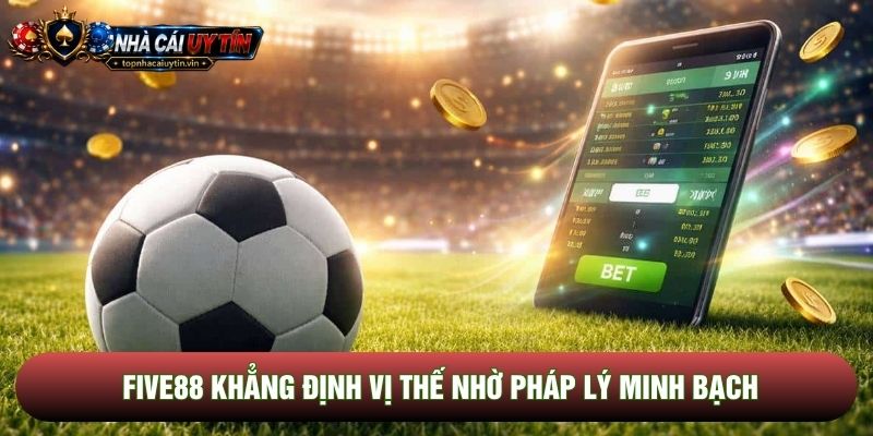 Five88 khẳng định vị thế nhờ pháp lý minh bạch