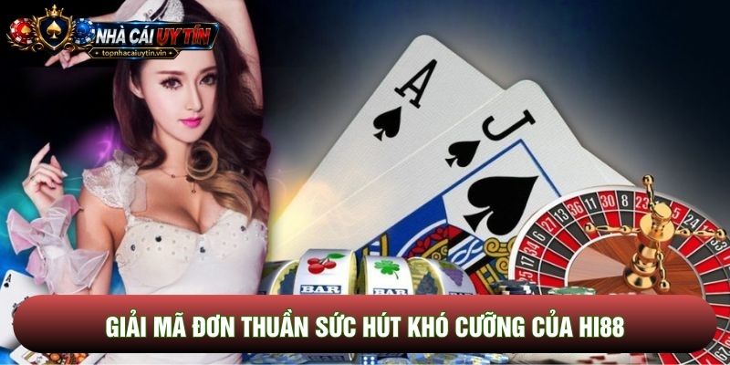 Giải mã đơn thuần sức hút khó cưỡng của Hi88