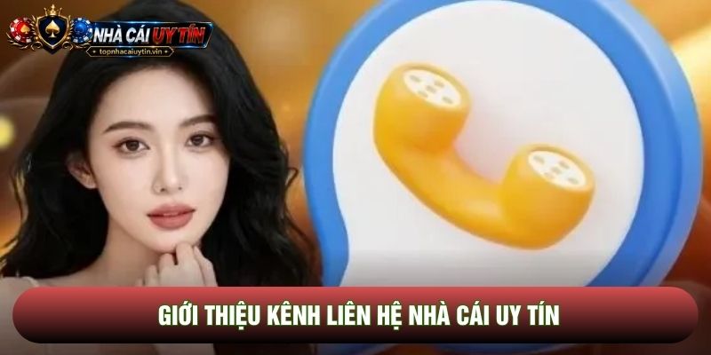 Giới thiệu kênh liên hệ Nhà cái uy tín