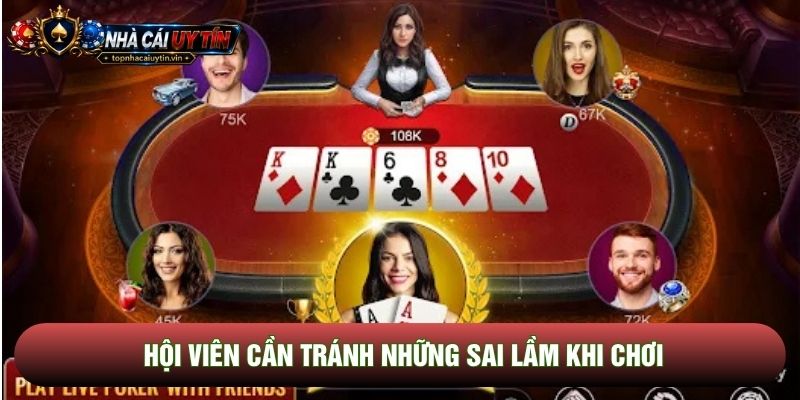 Hội viên cần tránh những sai lầm khi chơi
