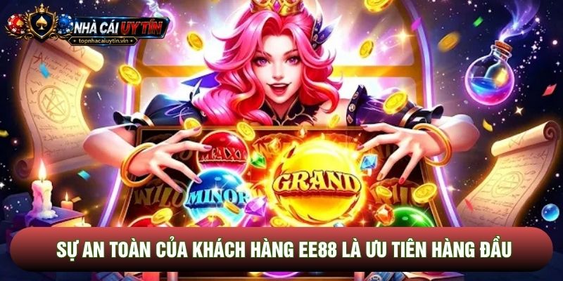 Sự an toàn của khách hàng EE88 là ưu tiên hàng đầu