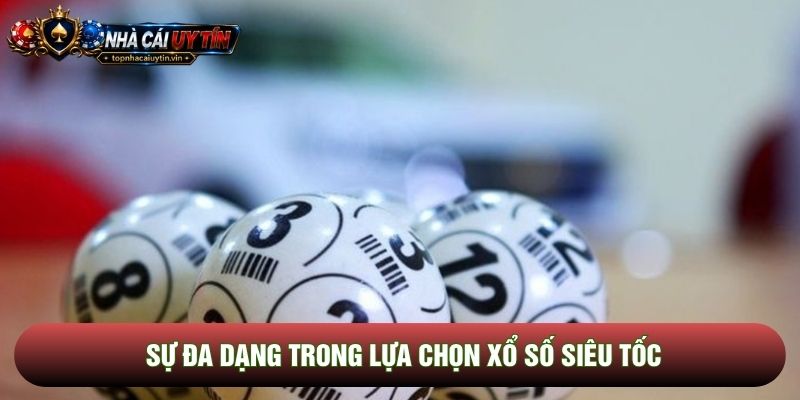 Sự đa dạng trong lựa chọn xổ số siêu tốc