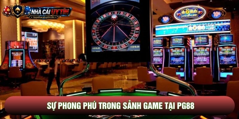 Sự phong phú trong sảnh game tại PG88