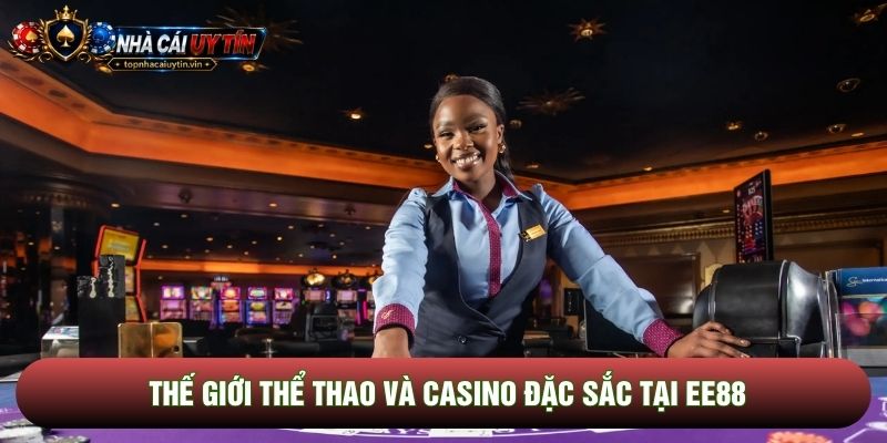 Thế giới thể thao và Casino đặc sắc tại EE88