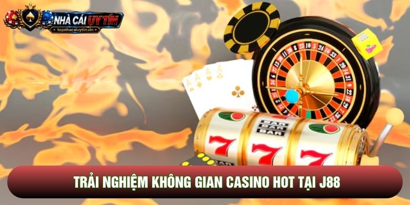 Trải nghiệm không gian casino hot tại J88