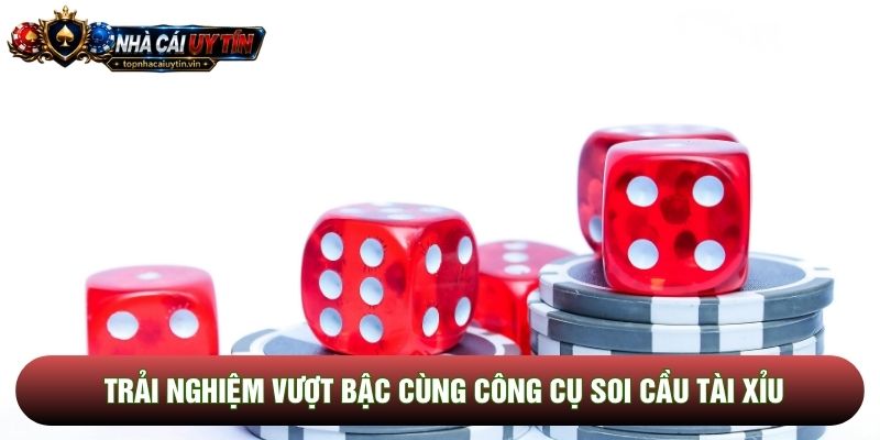 Trải nghiệm vượt bậc cùng công cụ soi cầu tài xỉu