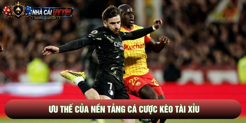 Ưu thế của nền tảng cá cược kèo tài xỉu Ưu thế của nền tảng cá cược kèo tài xỉu
