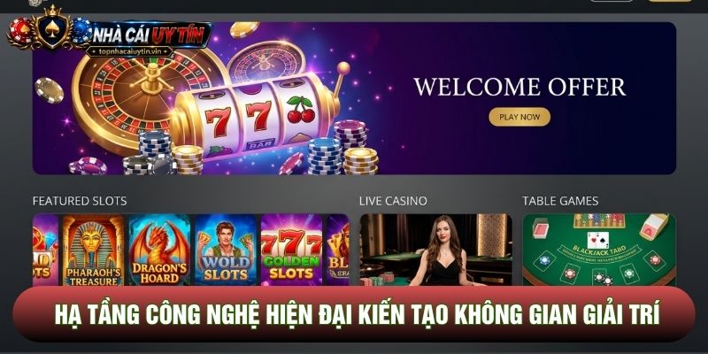 Hạ tầng công nghệ hiện đại kiến tạo không gian giải trí