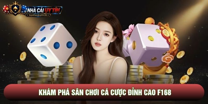 Khám phá sân chơi cá cược đỉnh cao F168