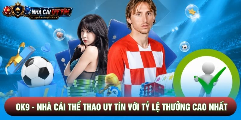 OK9 - Nhà Cái Thể Thao Uy Tín Với Tỷ Lệ Thưởng Cao Nhất