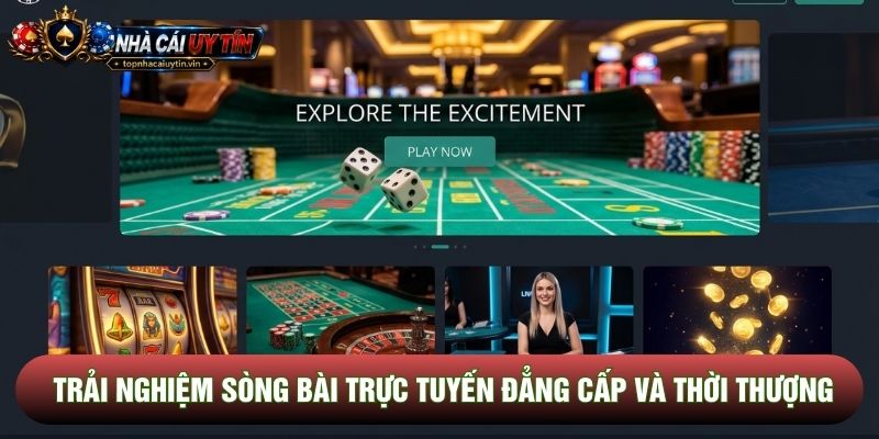 Trải nghiệm sòng bài trực tuyến đẳng cấp và thời thượng