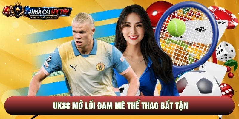UK88 mở lối đam mê thể thao bất tận